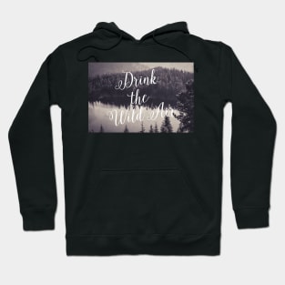 Drink the Wild Air Hoodie